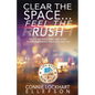 Clear the Space... Feel the Rush: Declutter Body, Mind, and Stuff To Reclaim Energy, Freedom, and Fun - Paperback