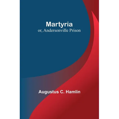 Martyria; or, Andersonville Prison - Paperback