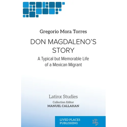 Don Magdaleno's Story: A Typical but Memorable Life of a Mexican Migrant - Paperback