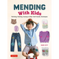 Mending with Kids: Patching, Painting, Sewing and Other Kid-Friendly Techniques - Hardcover