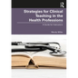 Strategies for Clinical Teaching in the Health Professions: A Guide for Instructors - Paperback
