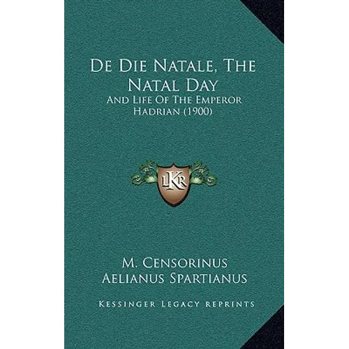 de Die Natale, the Natal Day: And Life of the Emperor Hadrian (1900) - Hardcover
