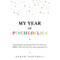 My Year of Psychedelics: Exploring the Amazing Potential of Mushrooms, Mdma, LSD and Other Life-Enhancing Substances - Paperback