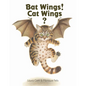 Bat Wings! Cat Wings? - Hardcover