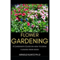 Flower Gardening: A Gardener's Guide on How to Grow Flowers from Seed - Paperback