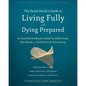 The Death Doula's Guide to Living Fully and Dying Prepared: An Essential Workbook to Help You Reflect Back, Plan Ahead, and Find Peace on Your Journey - Paperback