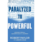 Paralyzed to Powerful: Lessons from a Quadriplegic's Journey - Hardcover