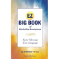 The EZ Big Book of Alcoholics Anonymous: Same Message-Simple Language - Paperback