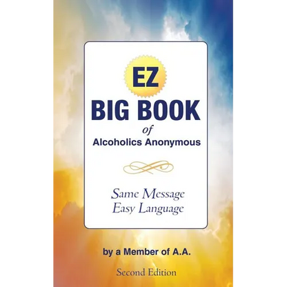 The EZ Big Book of Alcoholics Anonymous: Same Message-Simple Language - Paperback