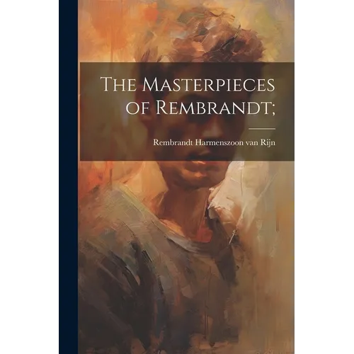 The Masterpieces of Rembrandt; - Paperback