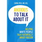 Anxious to Talk about It: Helping White People Talk Faithfully about Racism - Paperback