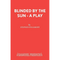 Blinded by the Sun - A Play - Paperback