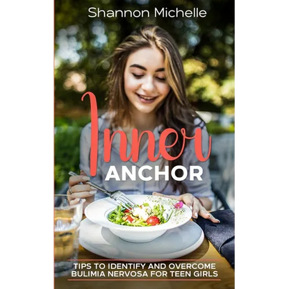 Inner Anchor: Tips to Identify and Overcome Bulimia Nervosa for Teen Girls - Paperback