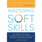 Mastering Soft Skills: Win and Build Better Client Relationships with a New Approach to Influence, Persuasion and Selling - Paperback