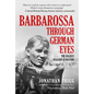 Barbarossa Through German Eyes: The Biggest Invasion in History - Hardcover