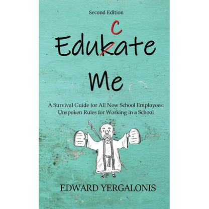 Edukate Me: A Survival Guide for All New School Employees Unspoken Rules for Working in a School - Paperback