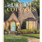 Dream Cottages: From the Editors of the Cottage Journal Magazine - Hardcover
