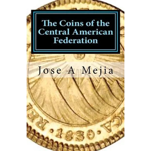 The Coins of the Central American Federation - Paperback
