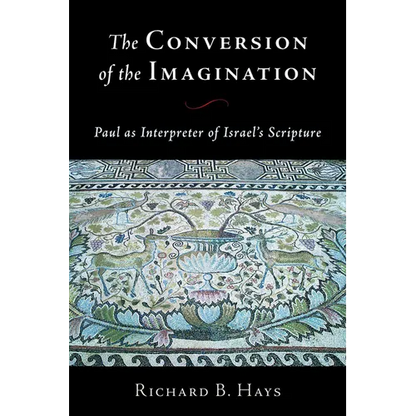 The Conversion of the Imagination: Paul as Interpreter of Israel's Scripture - Paperback