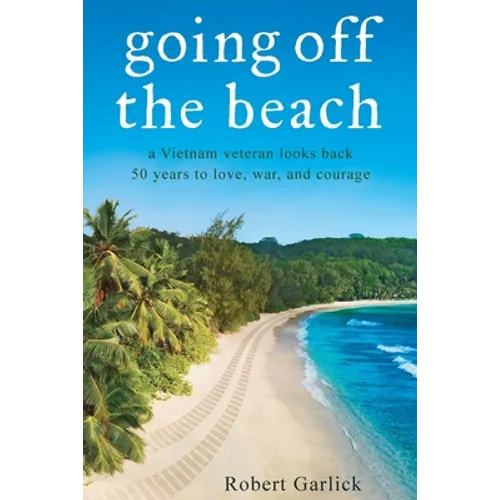 going off the beach: a Vietnam veteran looks back 50 years to love, war, and courage - Paperback