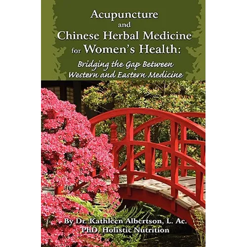 Acupuncture and Chinese Herbal Medicine for Women's Health: Bridging the Gap Between Western and Eastern Medicine - Paperback
