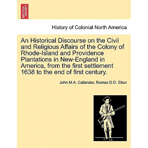 An Historical Discourse on the Civil and Religious Affairs of the Colony of Rhode-Island and Providence Plantations in New-England in America, from th - Paperback