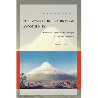 The Geographic Imagination of Modernity: Geography, Literature, and Philosophy in German Romanticism - Hardcover