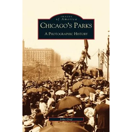 Chicago's Parks: A Photographic History - Hardcover