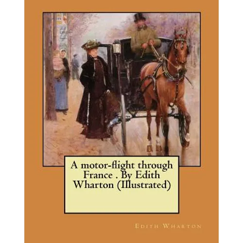 A motor-flight through France . By Edith Wharton (Illustrated) - Paperback