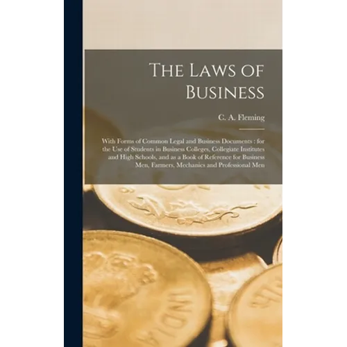 The Laws of Business [microform]: With Forms of Common Legal and Business Documents: for the Use of Students in Business Colleges, Collegiate Institut - Hardcover
