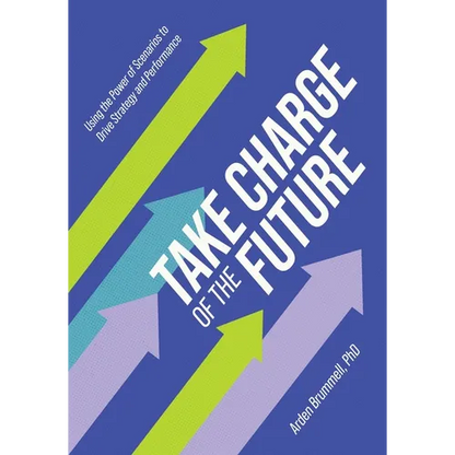 Take Charge of the Future: Using the Power of Scenarios to Drive Strategy and Performance - Paperback