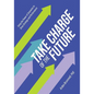 Take Charge of the Future: Using the Power of Scenarios to Drive Strategy and Performance - Paperback