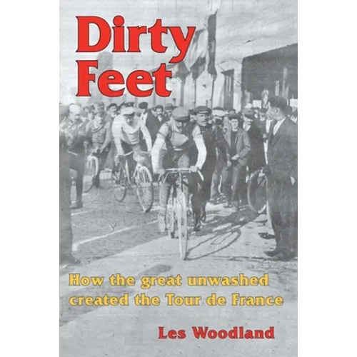 Dirty Feet: How the great unwashed created the Tour de France - Paperback