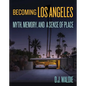 Becoming Los Angeles: Myth, Memory, and a Sense of Place - Hardcover