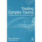 Treating Complex Trauma: A Relational Blueprint for Collaboration and Change - Paperback