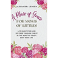 A Place of Grace for Moms of Littles: Live Sanctified and Set-free Through Christ in the Midst of Crazy, Busy Mom Life - Hardcover