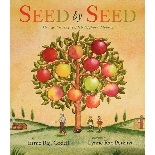 Seed by Seed: The Legend and Legacy of John Appleseed Chapman - Hardcover