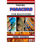 Making Paracord for Beginners: Practical Knowledge Guide On Skills, Techniques And Pattern To Understand, Master & Explore The Process Of Paracord Ma - Paperback