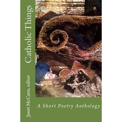Catholic Things: A Short Poetry Anthology - Paperback