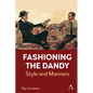 Fashioning the Dandy: Style and Manners - Hardcover