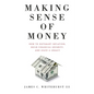 Making Sense of Money: How to Outsmart Inflation, Build Financial Security, and Leave a Legacy - Paperback