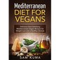 Mediterranean Diet: Mediterranean Diet for Vegans: Delicious Soul Satisfying Mediterranean Vegan Recipes for Weight Loss and a Healthy Lifestyle - Paperback