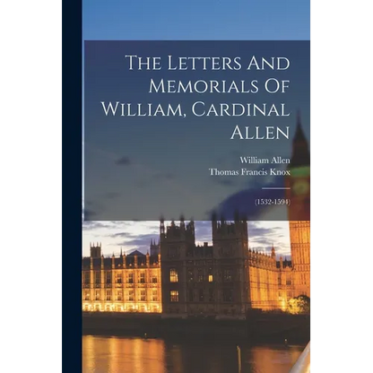 The Letters And Memorials Of William, Cardinal Allen: (1532-1594) - Paperback