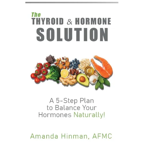 The Thyroid and Hormone Solution: A 5-Step Plan to Balance Your Hormones Naturally! - Paperback