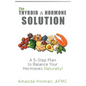 The Thyroid and Hormone Solution: A 5-Step Plan to Balance Your Hormones Naturally! - Paperback