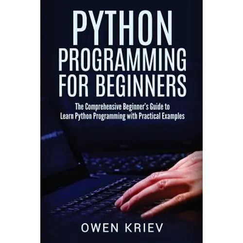 Python Programming for Beginners: The Comprehensive Beginner's Guide to Learn Python Programming with Practical Examples - Paperback