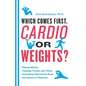 Which Comes First, Cardio or Weights? - Paperback
