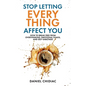 Stop Letting Everything Affect You: How to break free from overthinking, emotional chaos, and self-sabotage. - Paperback