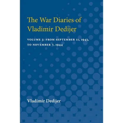 The War Diaries of Vladimir Dedijer: Volume 3: From September 11, 1943, to November 7, 1944 - Paperback