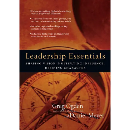 Leadership Essentials: Shaping Vision, Multiplying Influence, Defining Character - Paperback